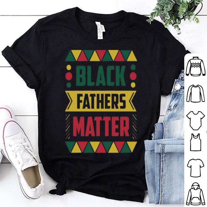 Black Fathers Matter Black Lives Matter Father's Day shirt