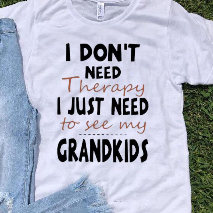 I Don’t Need Therapy I Just Need To See My Grandkids shirt