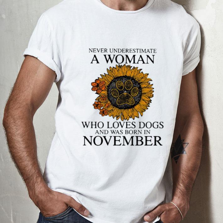 Never Underestimate A Woman Who Loves Dogs And Was Born In November shirt