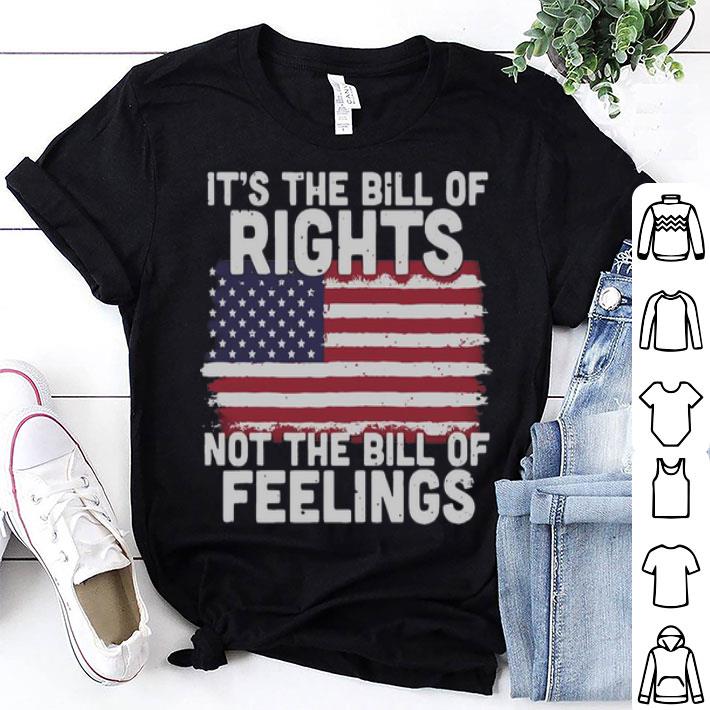 It's The Bill Of Rights Not The Bill Of Feelings American Flag shirt
