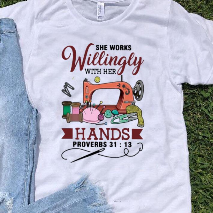 Sewing She Works Willingly With Her Hands Proverbs 31-13 shirt