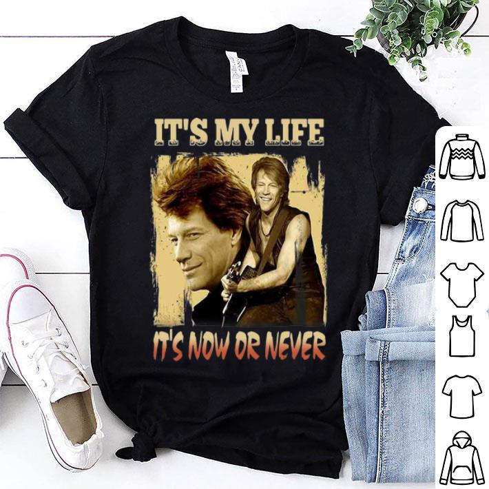 It’s My Life It’s Now Or Never Bon Jovi shirt