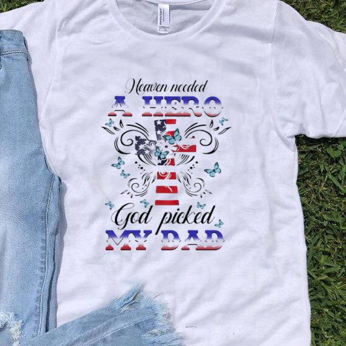 Heaven Needed A Hero God Picked My Dad American Flag Father's Day shirt