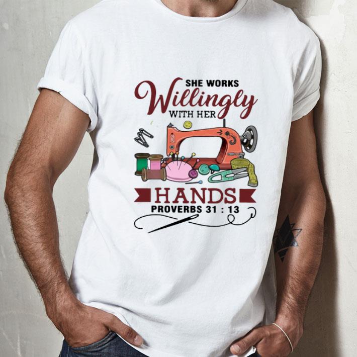 Sewing She Works Willingly With Her Hands Proverbs 31-13 shirt