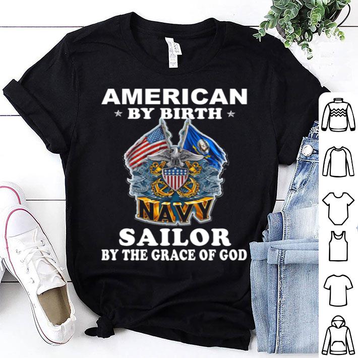 American By Birth Navy Sailor By The Grace Of God shirt