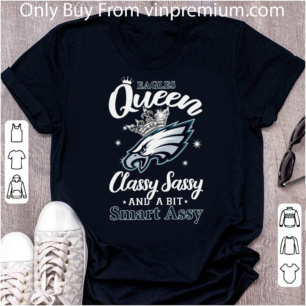 Awesome Philadelphia Eagles Queen Classy Sassy And A Bit Smart Assy.png shirt