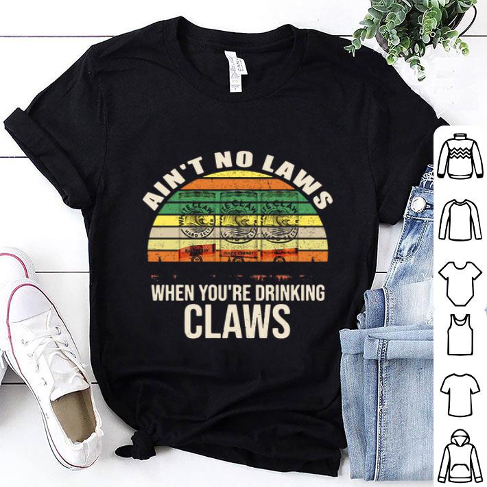 Ain’t No Laws When You’re Drinking Claws Hard Seltzer Vintage shirt