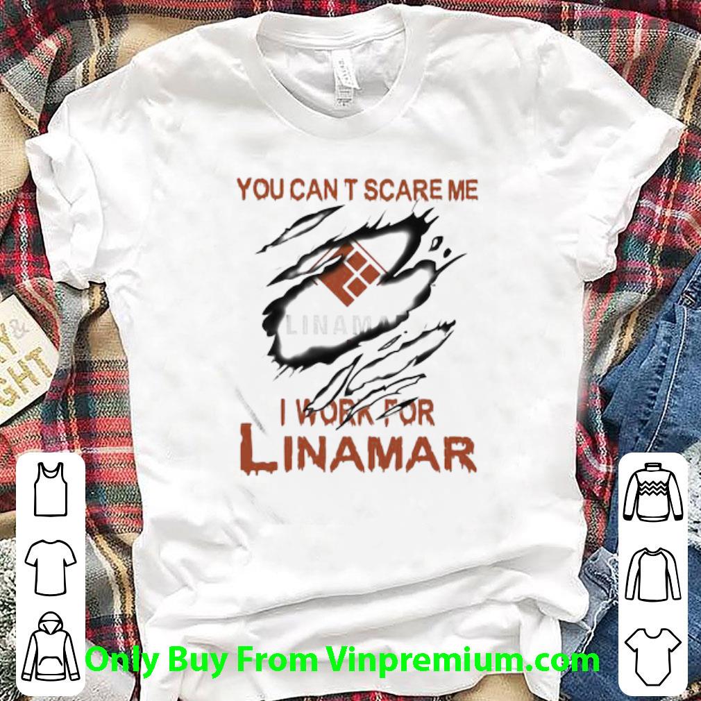 Awesome You Can’t Scare Me I Work For Linamar shirt