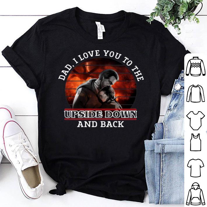 Dad I Love You To The Upside Down And Back Hopper And Eleven shirt