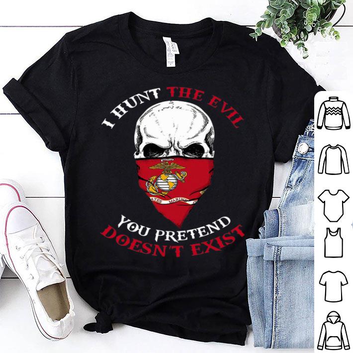Skull I Hunt The Evil You Pretend Doesn't Exist Us Marine shirt