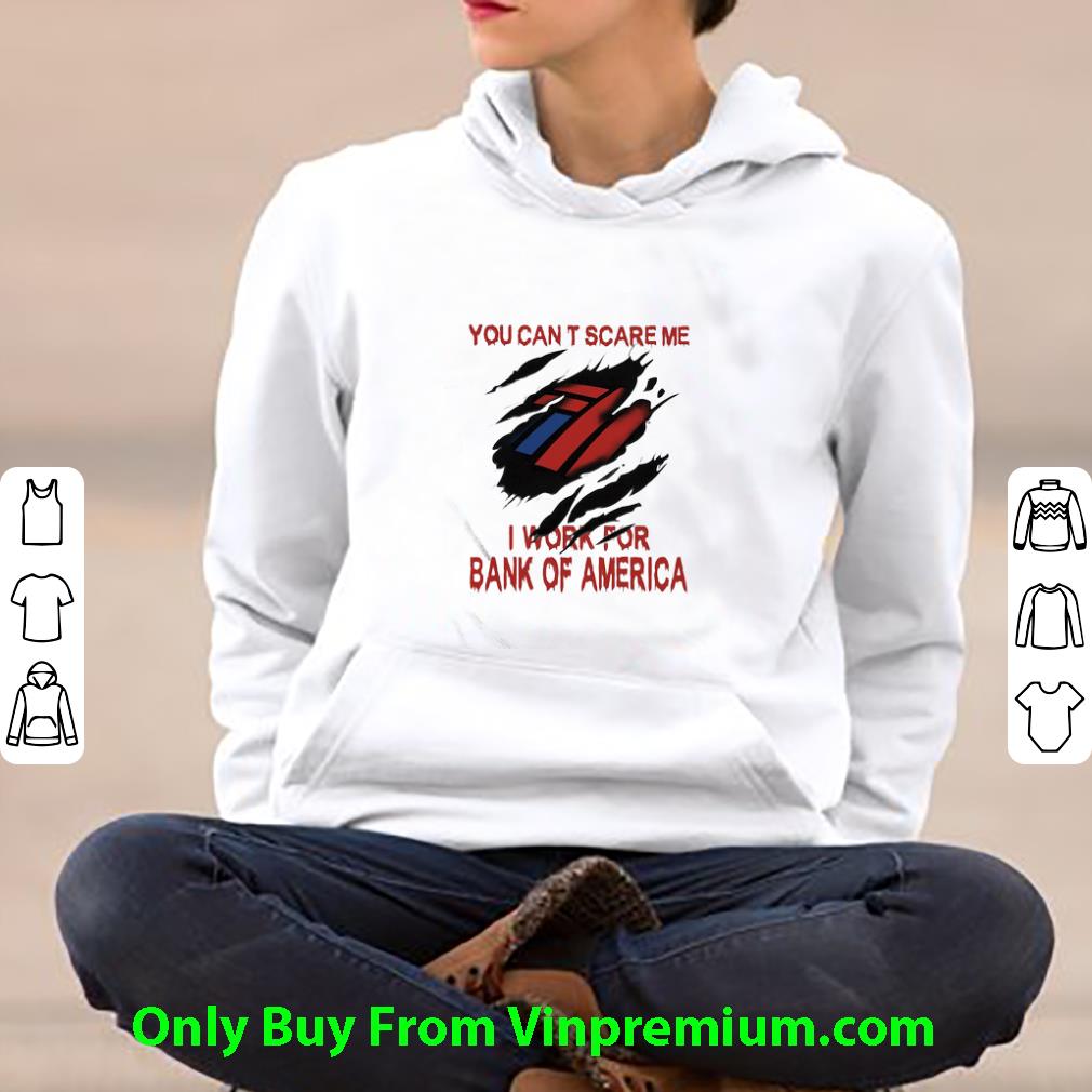 1fdcf86c premium you can t scare me i work for bank of america shirt 4 - Premium You Can’t Scare Me I Work For Bank Of America shirt