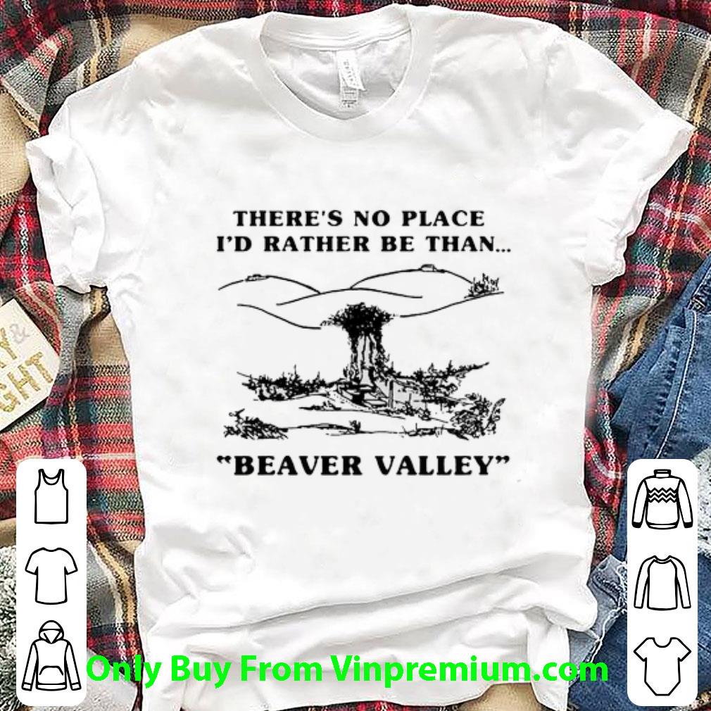 Nice There's No Place I'd Rather Be Than Beaver Valley shirt