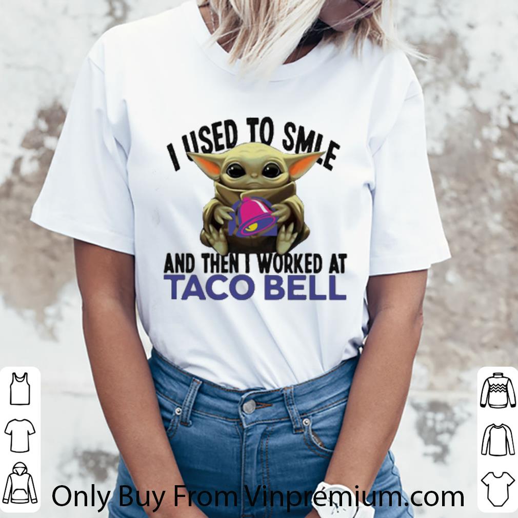 Awesome Baby Yoda I Used To Smile And Then I Worked At Taco Bell Star Wars shirt Awesome Baby Yoda I Used To Smile And Then I Worked At Taco Bell Star Wars shirt