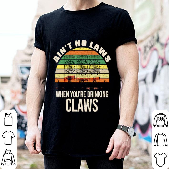 Ain’t No Laws When You’re Drinking Claws Hard Seltzer Vintage shirt