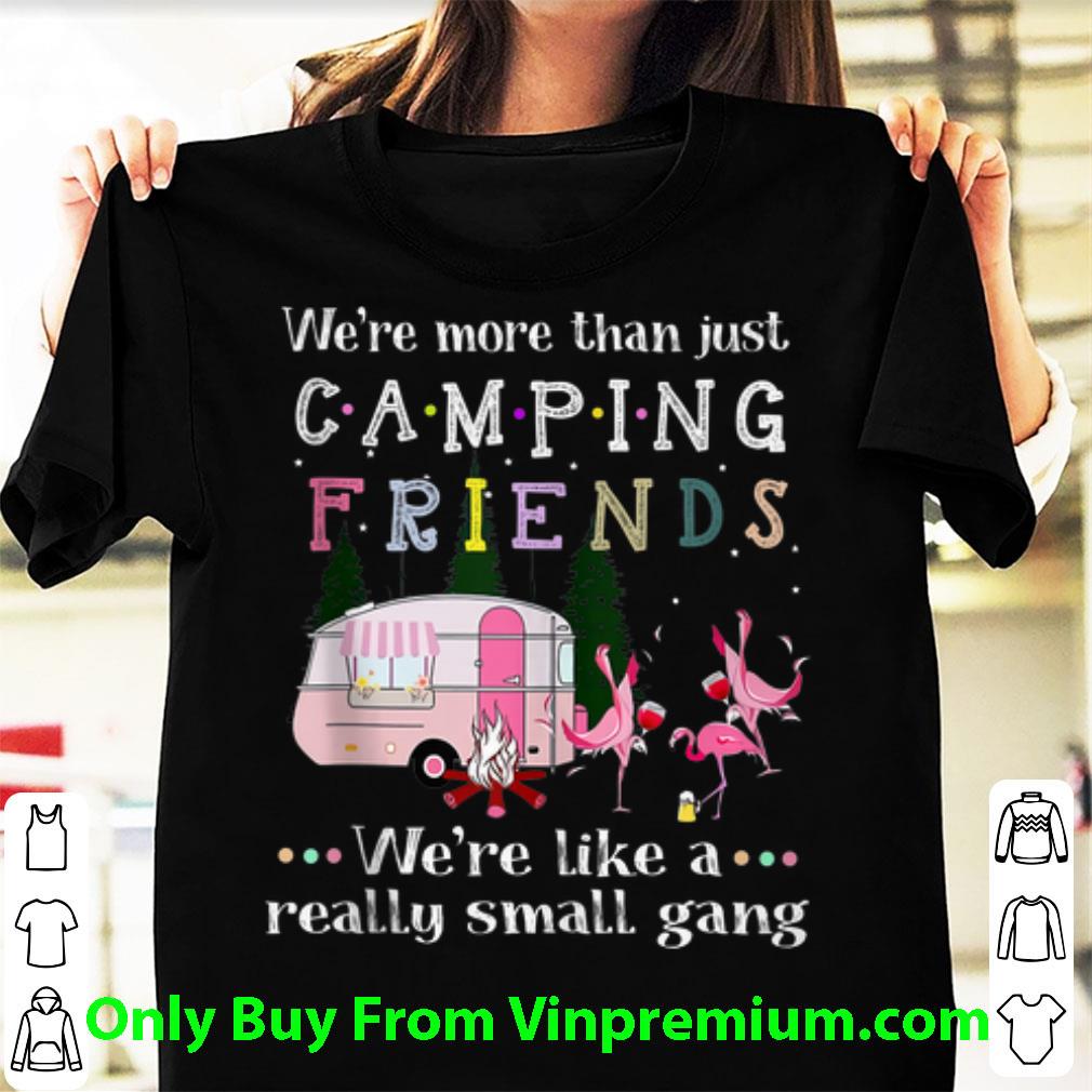 Official We're More Than Just Camping Friends Flamingo Beer And Wine shirt