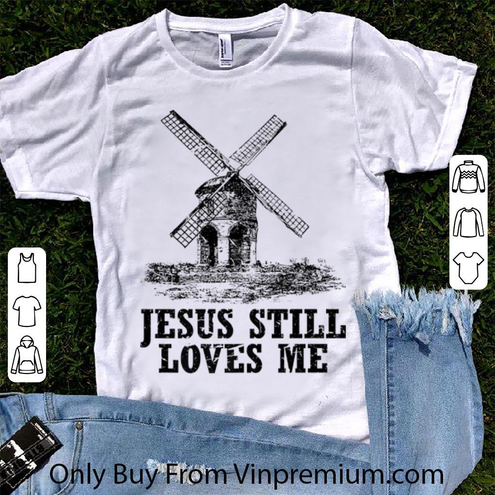 Awesome Jesus Still Loves me the windmill shirt