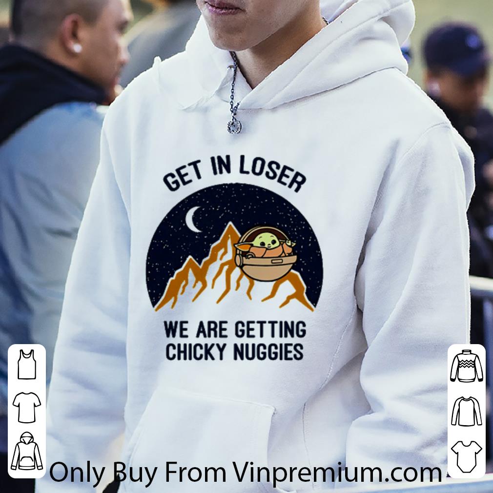 Great Star Wars Baby Yoda get in loser we are getting chicky nuggies shirt 3eb5c127 great star wars baby yoda get in loser we are getting chicky nuggies shirt 4 - Great Star Wars Baby Yoda get in loser we are getting chicky nuggies shirt