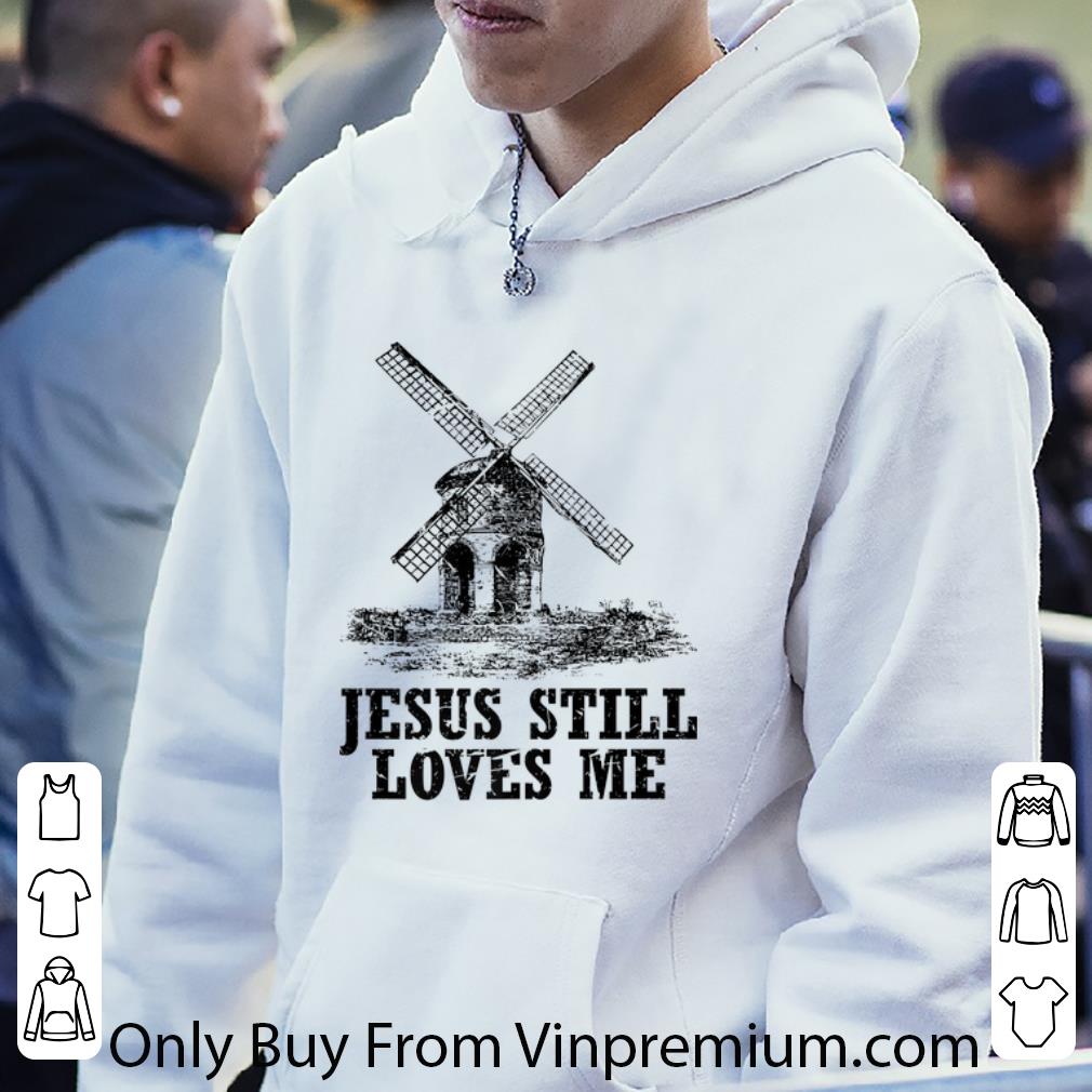 489ef537 awesome jesus still loves me the windmill shirt 4 - Awesome Jesus Still Loves me the windmill shirt