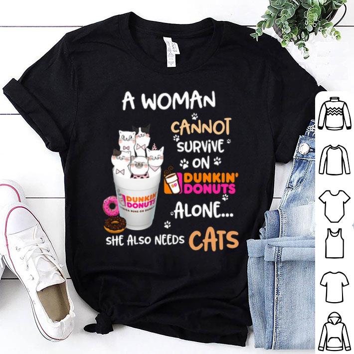 A Woman Cannot Survive On Dunkin' Donuts Alone She Also Needs Cats shirt