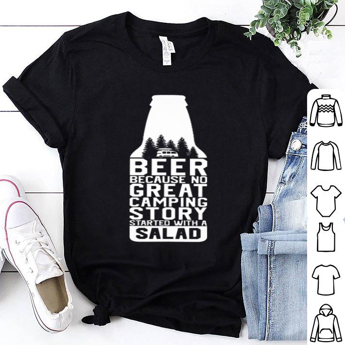 Beer Because No Great Camping Story Started With A Salad shirt