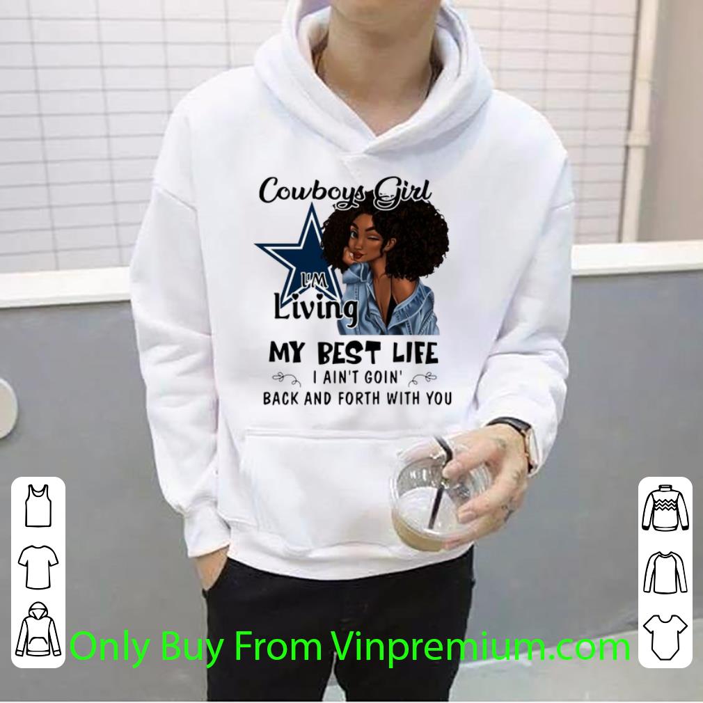 4db159d7 premium dallas cowboys girl i m living my best life i ain t goin back shirt 4 - Premium Dallas Cowboys Girl I'm Living My Best Life I Ain't Goin' Back shirt