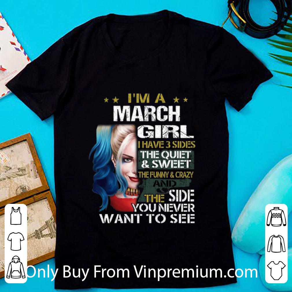 Original I'm A March Girl I Have 3 Sides The Quiet & Sweet Harley Quinn shirt