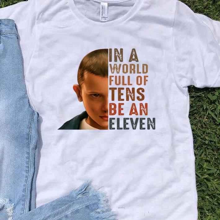 Stranger Things 3 In A World Full Of Tens Be An Eleven shirt