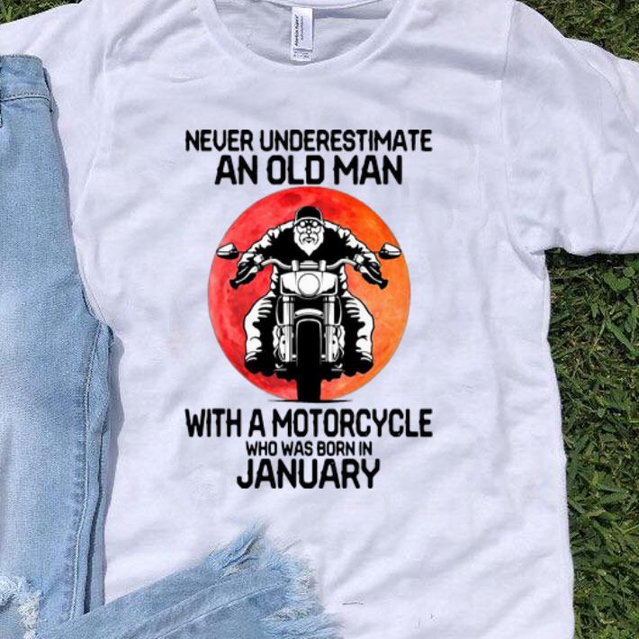 Never Underestimate An Old Man With A Motorcycle Who Was Born In January shirt