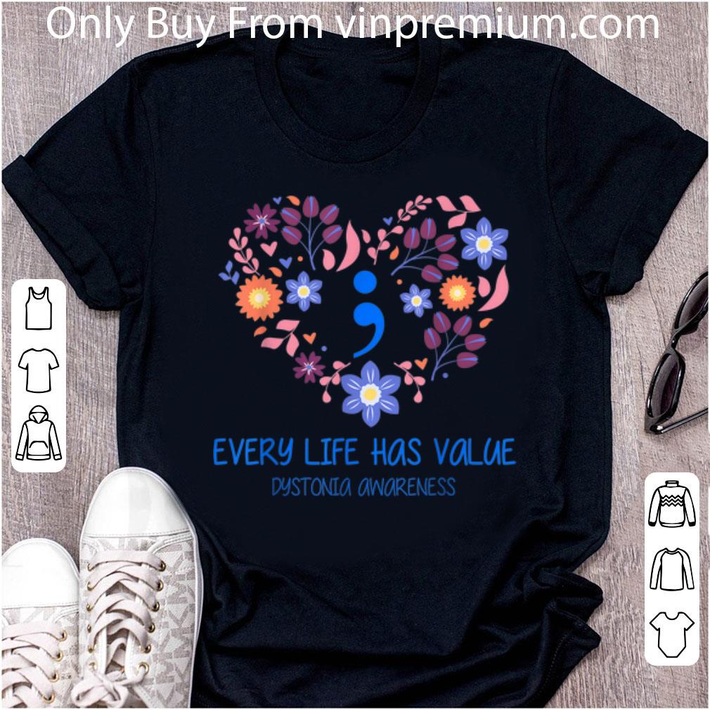 Nice Every Life Has Value Semicolon Heart Flower Dystonia Awareness shirt