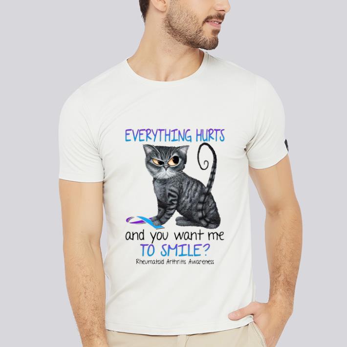 Official Cat Everything Hurts And You Want Me To Smile Rheumatoid Arthritis Awareness.png shirt