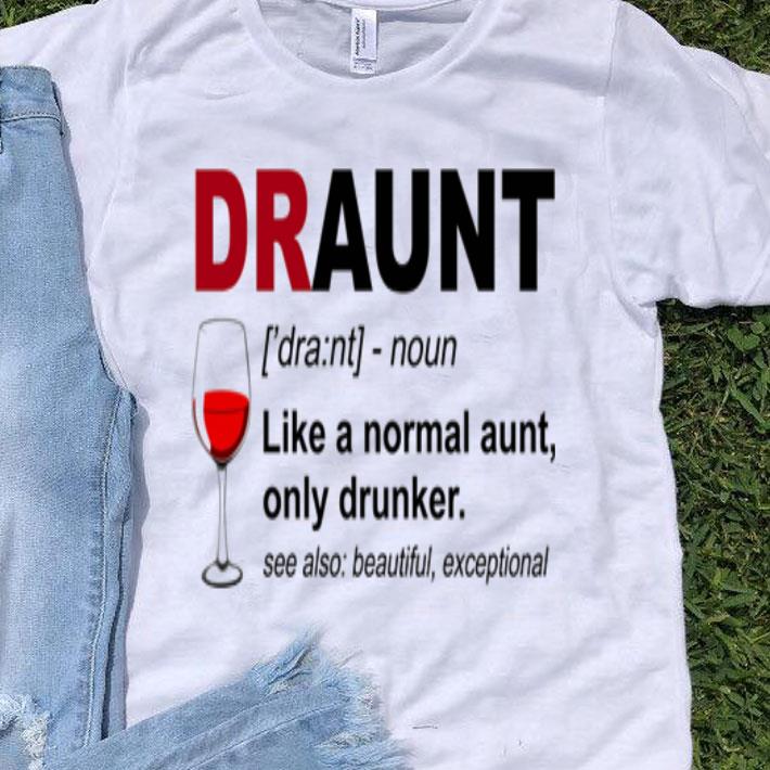 Draunt Like A Normal Aunt Only Drunker shirt