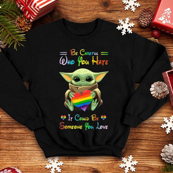 Baby Yoda Hug LGBT Be Careful Who You Hate It Could Be Someone You Love shirt Baby Yoda Hug LGBT Be Careful Who You Hate It Could Be Someone You Love shirt