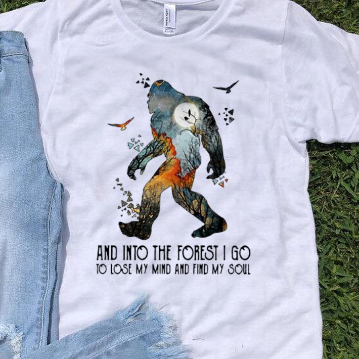 And Into The Forest I Go To Lose My Mind And Find My Soul Bigfoot shirt