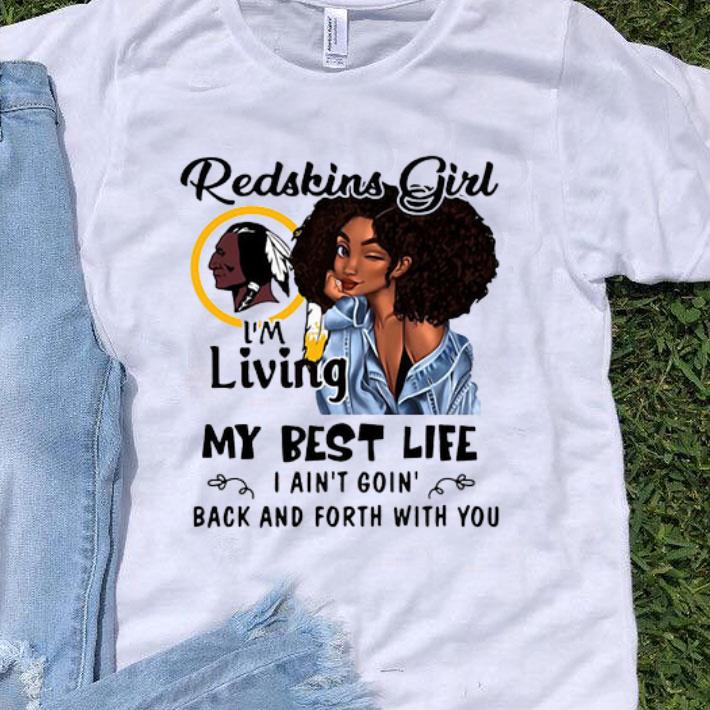 Washington Redskins Girl I'm Living My Best Life I Ain't Goin' shirt