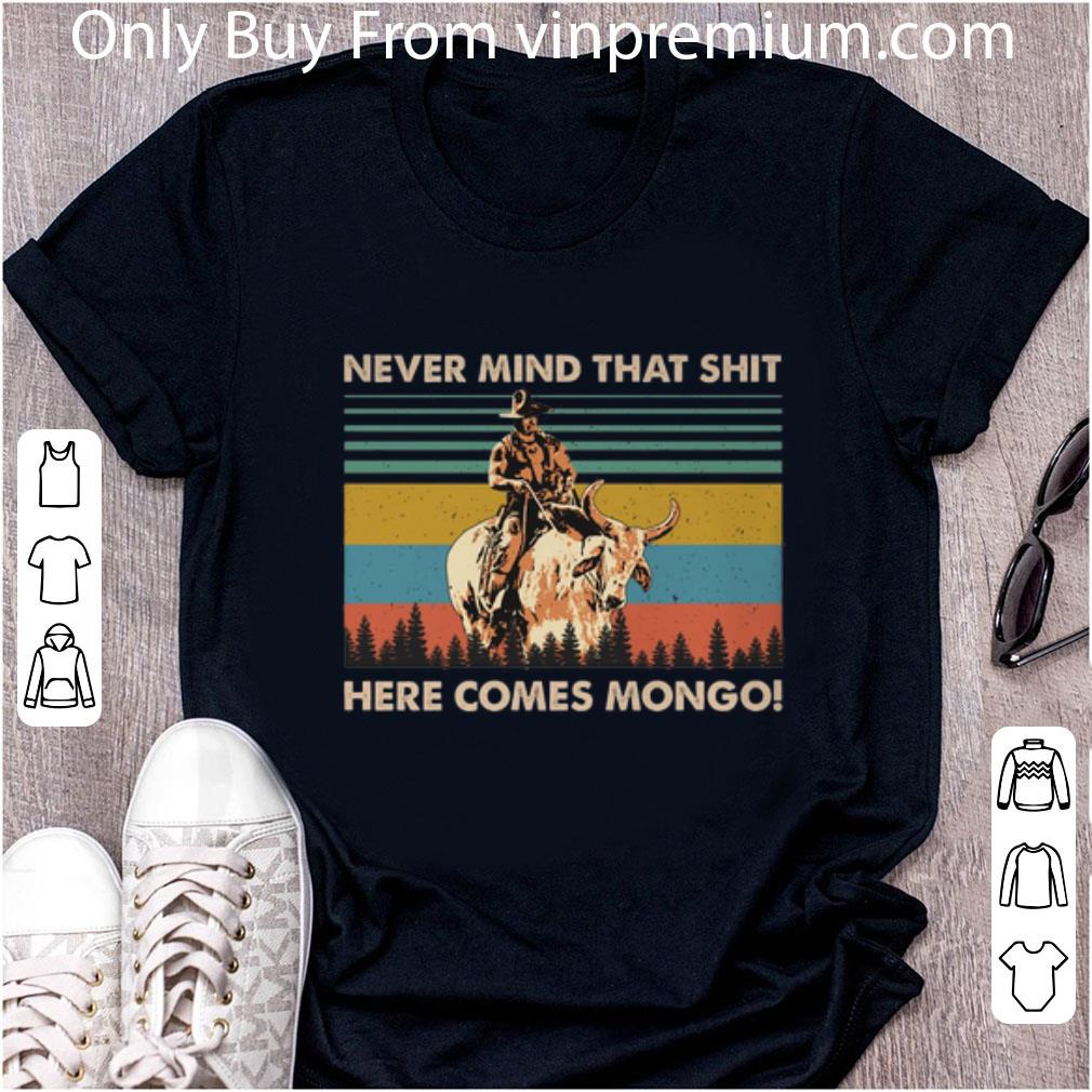 Awesome Blazing Saddles Never Mind That Shit Here Comes Mongo Vintage shirt