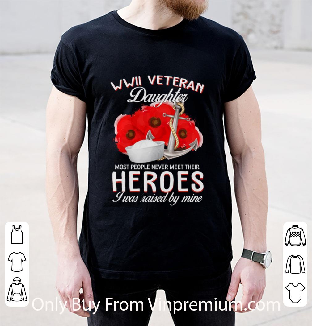 Hot Usarmy Wwii Veteran Daughter Most People Never Meet Their Heroes Shirt shirt