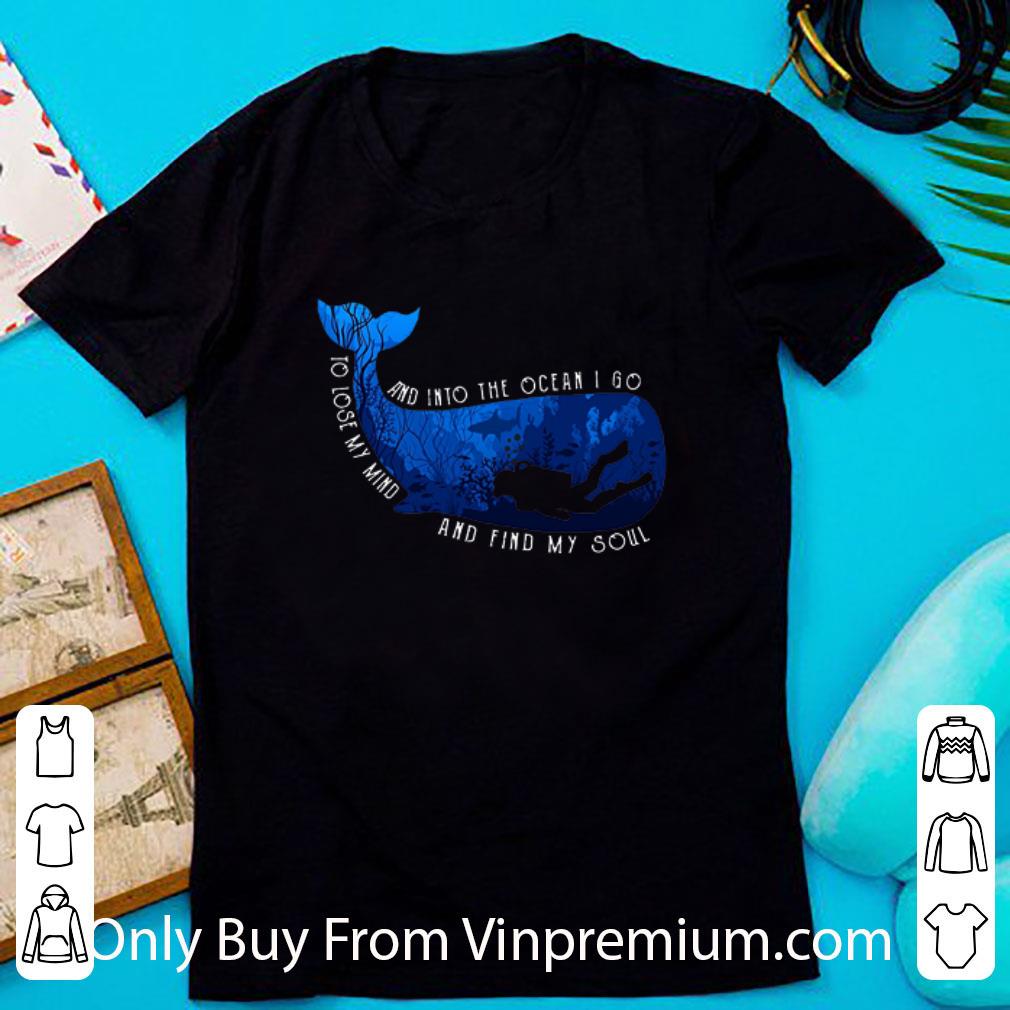 Original Whale And Into The Ocean I Go To Lose My Mind And Find My Soul shirt