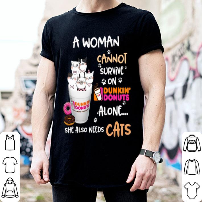 A Woman Cannot Survive On Dunkin' Donuts Alone She Also Needs Cats shirt