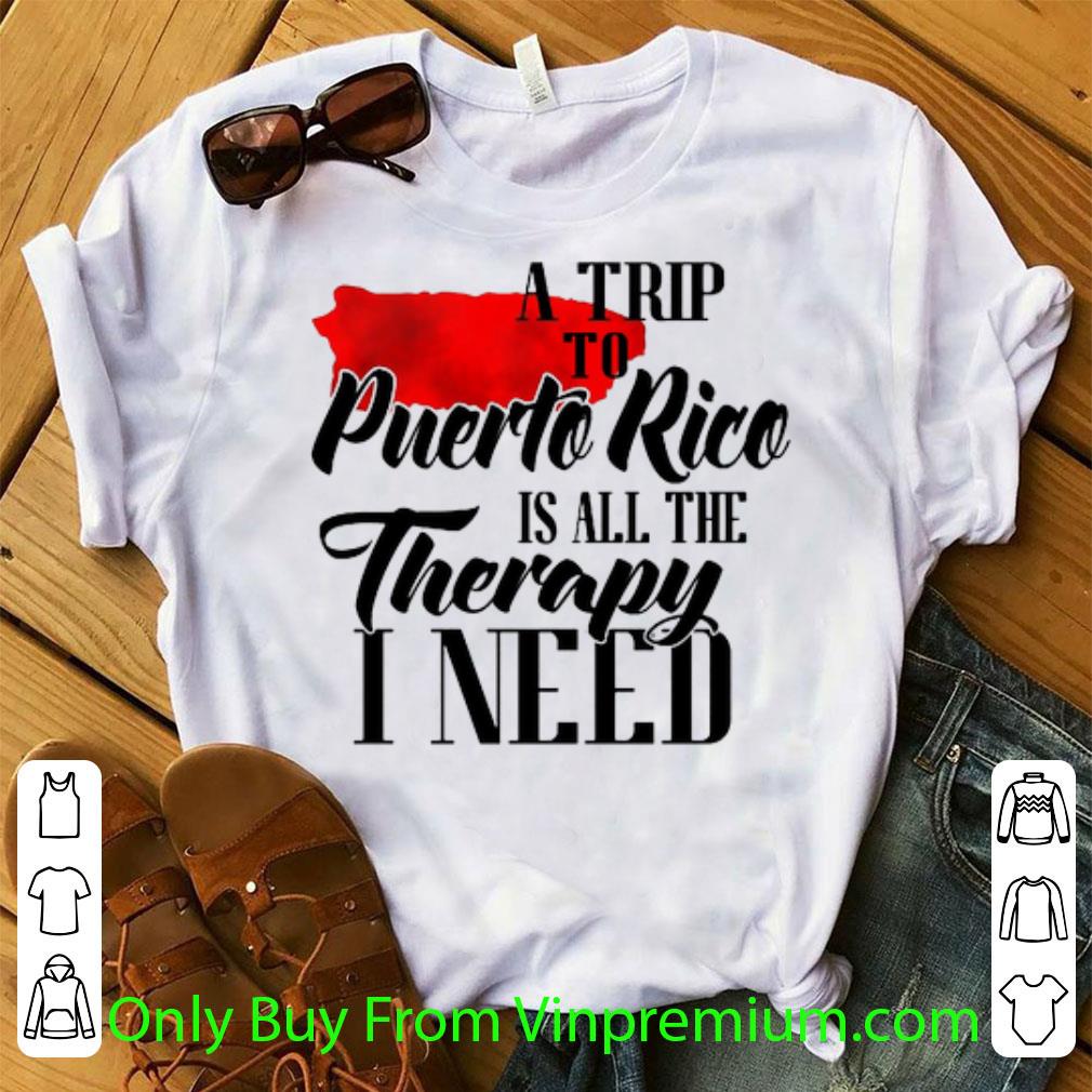 Top A Trip To Puerto Rico Is All The Therapy I Need shirt