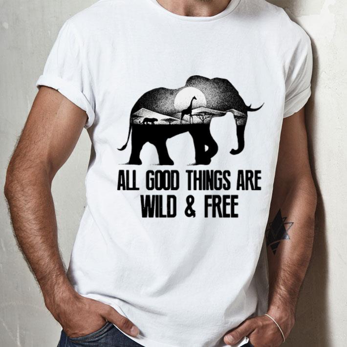 Animals All Good Things Are Wild And Free shirt