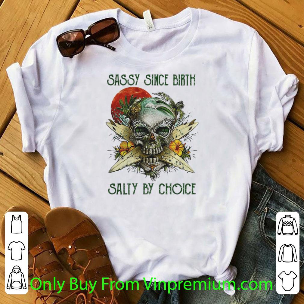 Hot Weed Marijuana Skull Sassy Since Birth Salty By Choice Sunset shirt