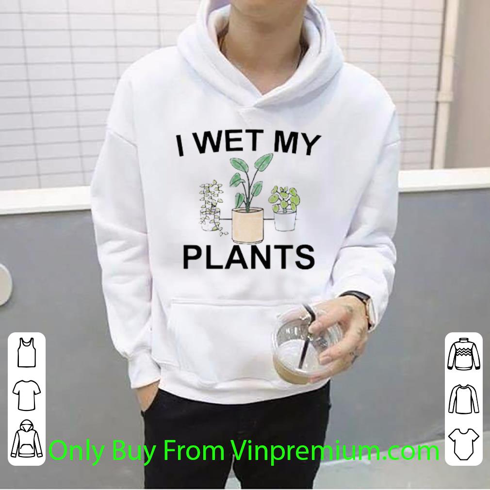 37116d9e premium i wet my plants shirt 4 - Premium I Wet My Plants shirt