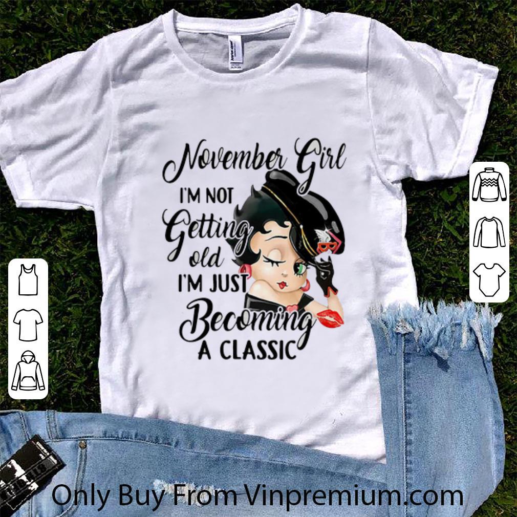 Awesome Betty Boop November Girl I’m Not Getting Old I’m Just Becoming A Classic shirt