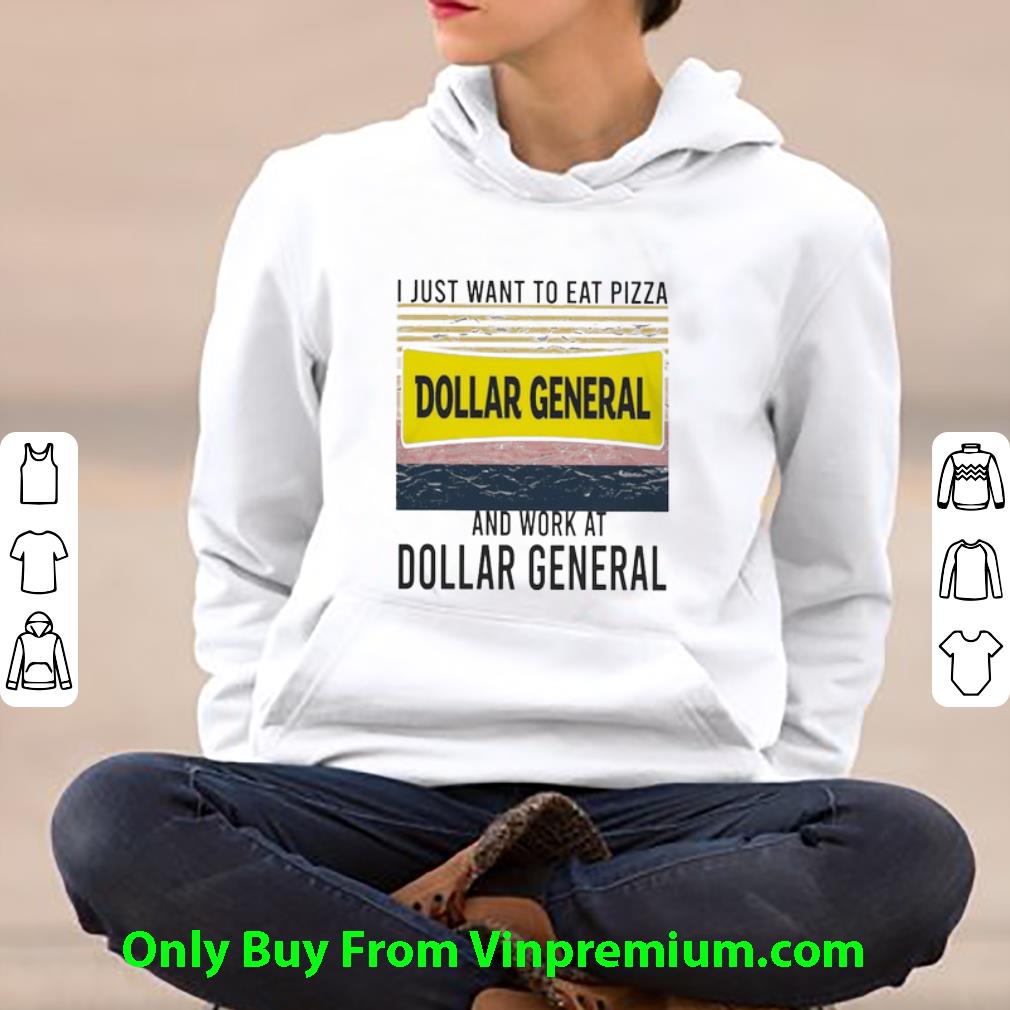 Hot I Just Want To Eat Pizza Dollar General And Work At Dollar General Vintage shirt 94cb6586 hot i just want to eat pizza dollar general and work at dollar general vintage shirt 4 - Hot I Just Want To Eat Pizza Dollar General And Work At Dollar General Vintage shirt