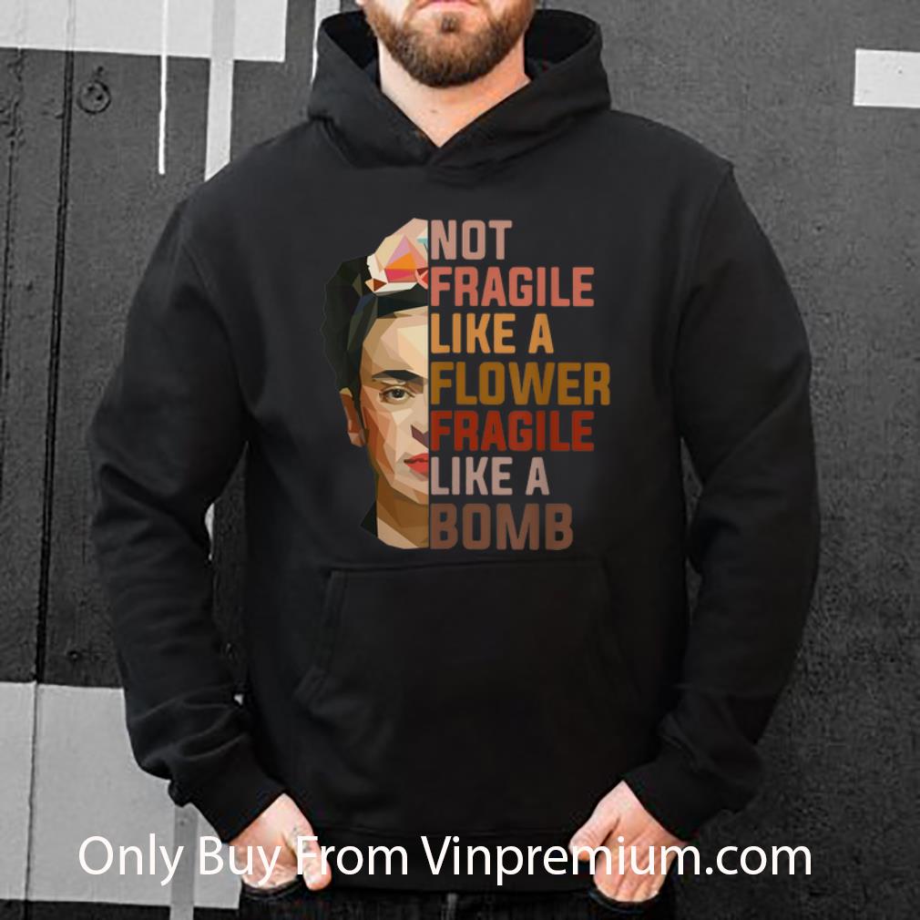 c175ef0b hot not fragile like a flower fragile like a bomb shirt 4 - Hot Not Fragile Like A Flower Fragile Like A Bomb shirt
