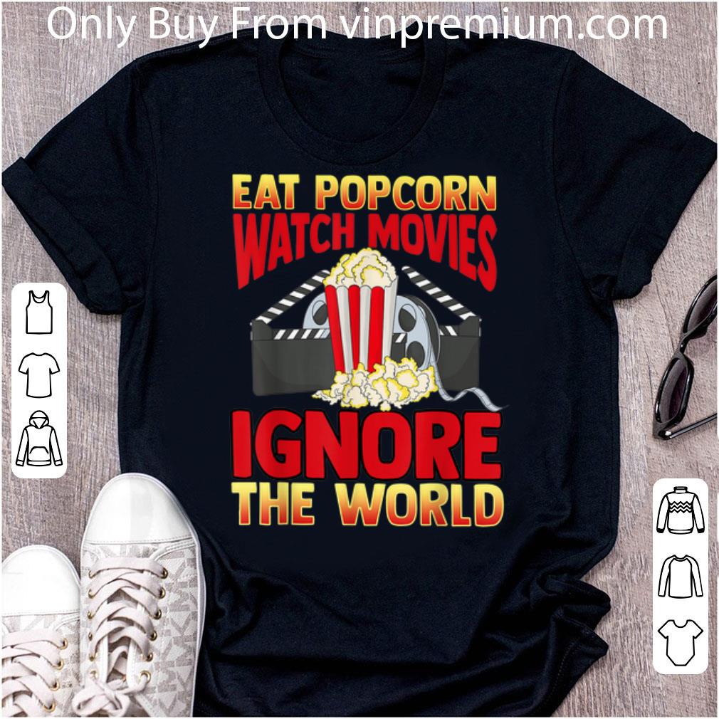 Top Cinephile Eat Popcorn Watch Movies Ignore The World shirt