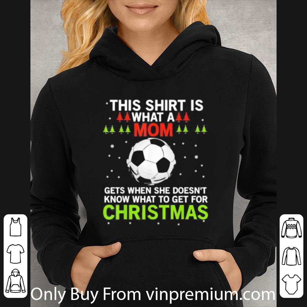 Official Soccer What A Mom Gets When She Doesn’t Know What To Get For Christmas shirt f00532c6 official soccer what a mom gets when she doesn t know what to get for christmas shirt 4 - Official Soccer What A Mom Gets When She Doesn’t Know What To Get For Christmas shirt
