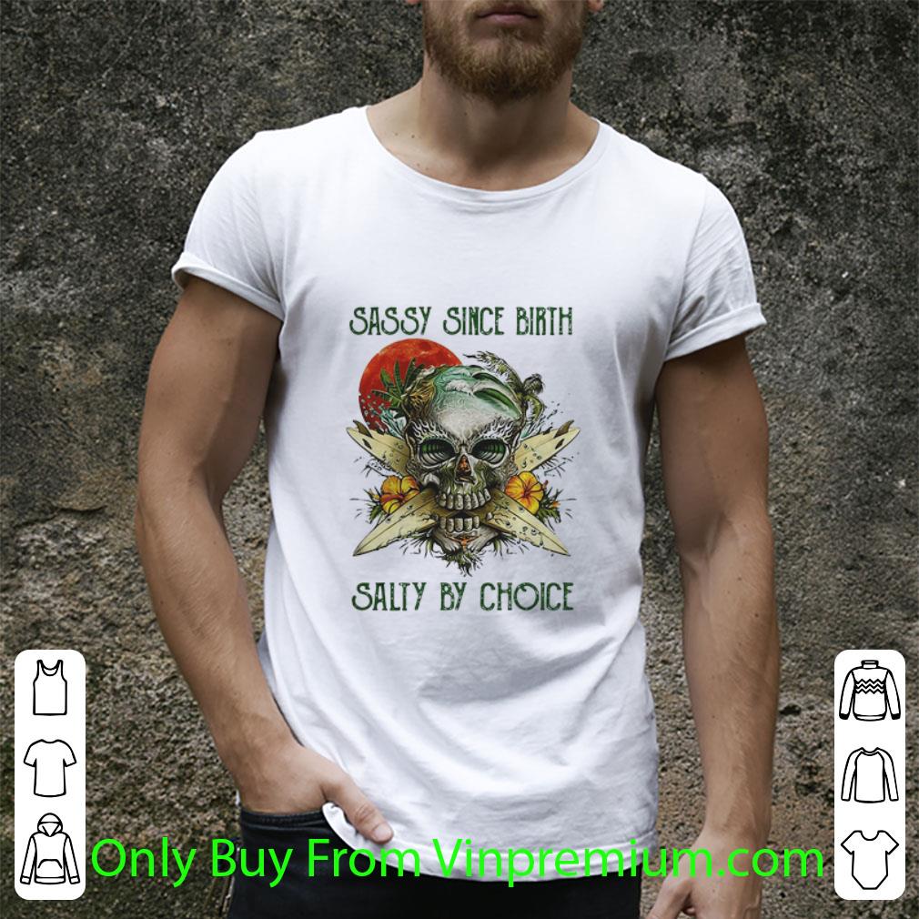 Hot Weed Marijuana Skull Sassy Since Birth Salty By Choice Sunset shirt