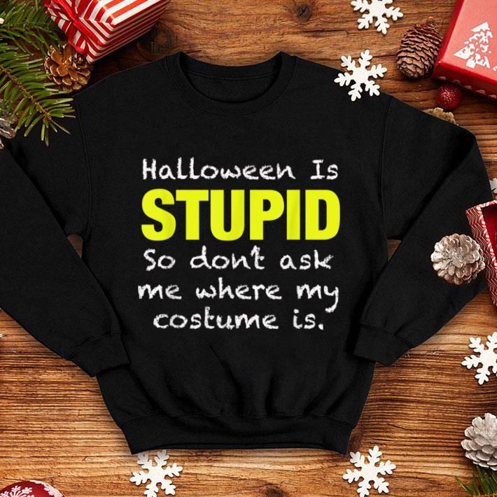 bc47ecbd great halloween is stupid i hate or anti halloween people shirt 4 - Great Halloween Is Stupid I Hate or Anti Halloween People shirt