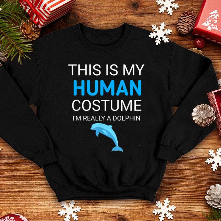 f8db9530 awesome this is my human costume i m really a dolphin funny shirt 4 - Awesome This is my human costume I'm really a dolphin funny shirt